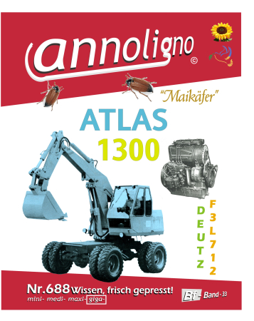ATLAS Allrad Bagger AB 1300 & Deutz Diesel Motor F3L 712 Bedienungsanleitung & Wartungsanweisung & Bild Ersatzteilliste-- annoligno 688